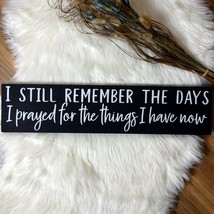 I Still Remember The Days I Prayed For The Things...Rustic Handmade Wood Sign - £14.93 GBP