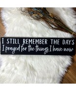 I STILL REMEMBER THE DAYS I PRAYED FOR THE THINGS...Rustic Handmade Wood... - £14.63 GBP