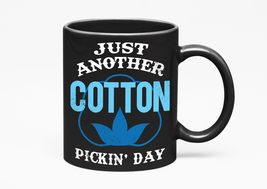 Just Another Cotton Pickin&#39; Day, Black 11oz Ceramic Mug - £17.11 GBP+