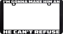 I&#39;m Gonna Make Him An Offer He Can&#39;t Refuse License Plate Frame - £5.54 GBP