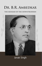 Dr. B.R. Ambedkar: the Messiah of the Downtrodden [Hardcover] - £25.58 GBP