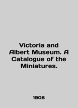 Victoria and Albert Museum. A Catalogue of the Miniatures. In English/Victoria a - £315.96 GBP