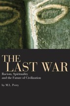 The Last War : Racism, Spirituality &amp; the Future of Civilization Paperback book - £2.47 GBP