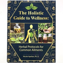 Holistic Guide to Wellness Herbal Protocols for Common Ailments 97817354... - $27.99