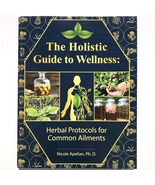 Holistic Guide to Wellness Herbal Protocols for Common Ailments 97817354... - $27.99