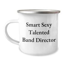 Smart Sexy Talented Band Director Gifts for Him Band Director Quotes Camping Mug - $24.45