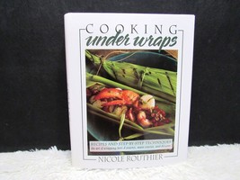1993 Cooking Under Wraps: Step-by-Step Techniques by Nicole Routhier Hb Book - £4.75 GBP