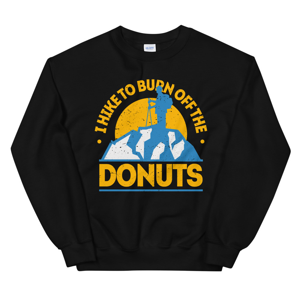 Funny Food Hiking Shirt I Hike To Burn Off The Donuts Unisex Sweatshirt