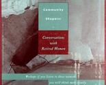 Community Shapers; Conversations with Retired Women by Janice Abel / 1996 - $11.39