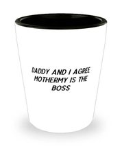 Sarcasm Mother, Daddy And I Agree Mothermy Is The Boss, Special Shot Glass For M - £7.79 GBP