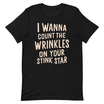 I Wanna Count The Wrinkles On Your Stink Star Unisex t-Shirt, Funny Sarc... - $19.79+