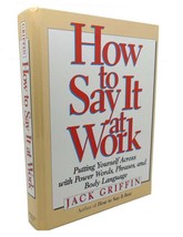 Jack Griffin HOW TO SAY IT AT WORK :  Putting Yourself Across with Power Words, - £42.47 GBP