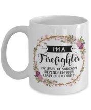 I&#39;m A Firefighter My Level Of Sarcasm Depends On Your Stupidity, Firefighter  - £12.13 GBP