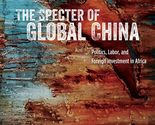 The Specter of Global China: Politics, Labor, and Foreign Investment in ... - $9.56