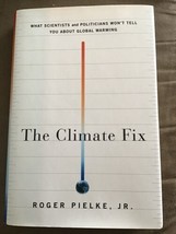 The Climate Fix : What Scientists and Politicians Won&#39;t Tell You about Global... - £7.79 GBP