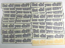 BUT DID YOU DIE Lot of 20 Decals Window Stickers for Autos, Notebooks, 4x4 - £7.06 GBP
