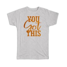 You got this : Gift T-Shirt Motivational Quote Inspire Inspirational - £14.25 GBP