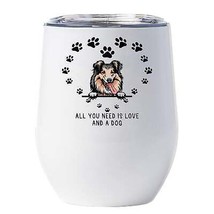 Funny Sheltie Dogs Pet Tumbler 12oz All You Need Is Love &amp; A Dog Wine Glass Gift - £18.16 GBP