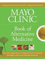 Mayo Clinic Book of Alternative Medicine: The New Approach to Using the Best of  - £4.93 GBP