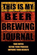 This Is My Beer Brewing Journal: The Brewer&#39;s Must-have Accessory of Every Beer - $15.43