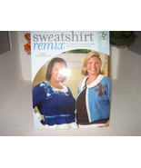 SWEATSHIRT REMIX TRANSFORM ORDINARY SWEATSHIRTS INTO EXTRAORDINARY FASHIONS - $19.99
