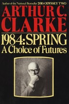 1984, Spring: A Choice of Futures [Hardcover] [Jan 01, 1984] Arthur C. Clarke - $2.44