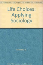 Life Choices: Applying Sociology [Nov 01, 1985] Robert E. Kennedy - £1.90 GBP