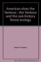 American elves- the Yankoos: The Yankoos and the oak-hickory forest ecol... - $2.44
