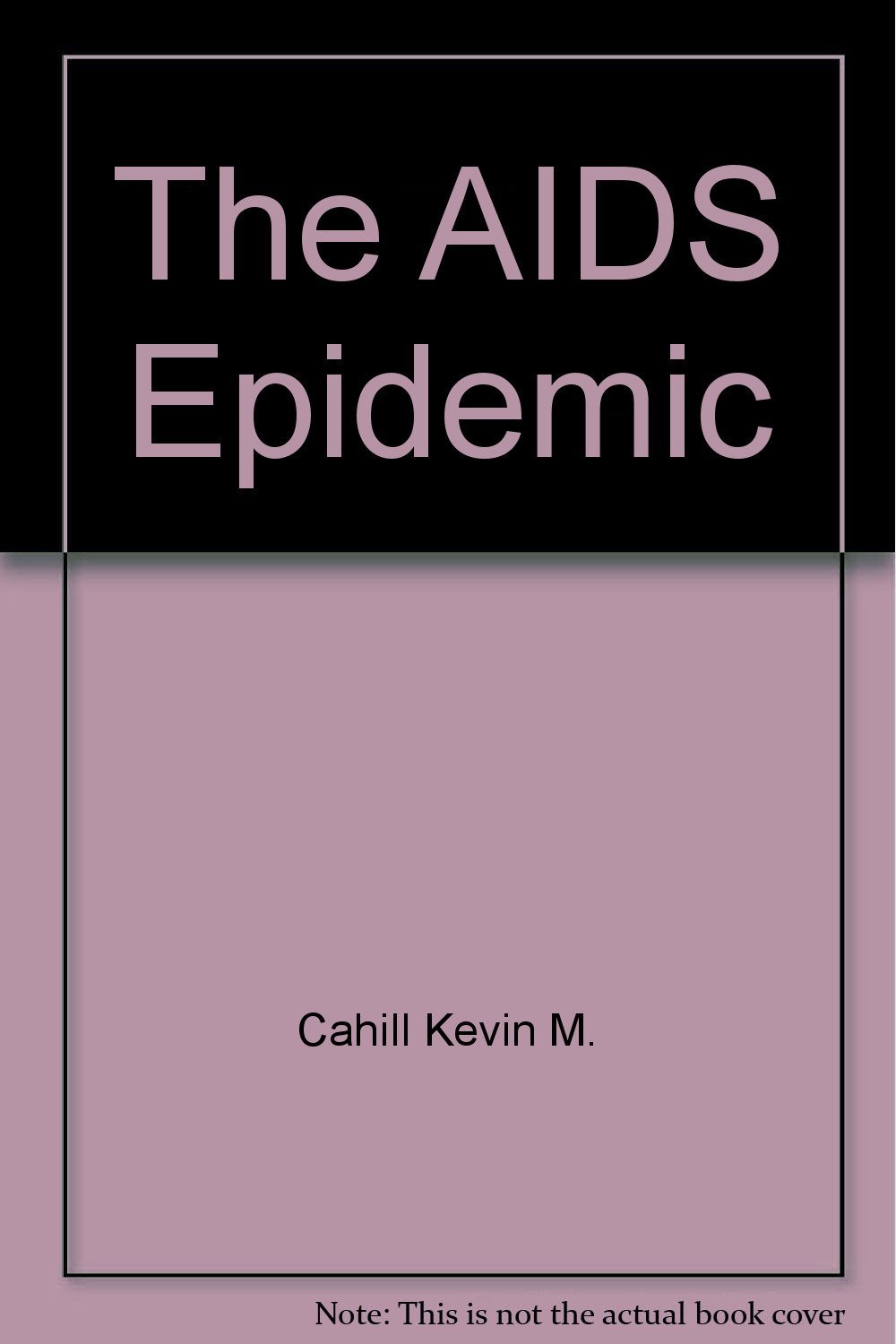 The AIDS epidemic [Jan 01, 1983] Cahill, Kevin M. - $2.74