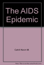The AIDS epidemic [Jan 01, 1983] Cahill, Kevin M. - $2.74
