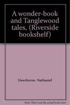 A wonder-book and Tanglewood tales, (Riverside bookshelf) [Jan 01, 1951] Hawt... - $9.79