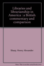 An item in the Books & Magazines category: Libraries and librarianship in America : a British commentary and comparison ...