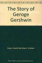 The Story of Geroge Gershwin [Hardcover] [Jan 01, 1943] Ewen, David; Bernbach... - £8.43 GBP