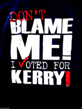 2004 KERRY EDWARDS Political DON&#39;T BLAME ME I VOTED FOR KERRY Shirt (Siz... - £15.46 GBP
