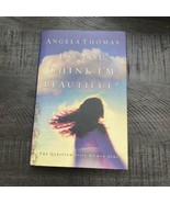 Do You Think I&#39;m Beautiful? The Question Every Woman Asks, Angela Thomas... - $6.79 CAD