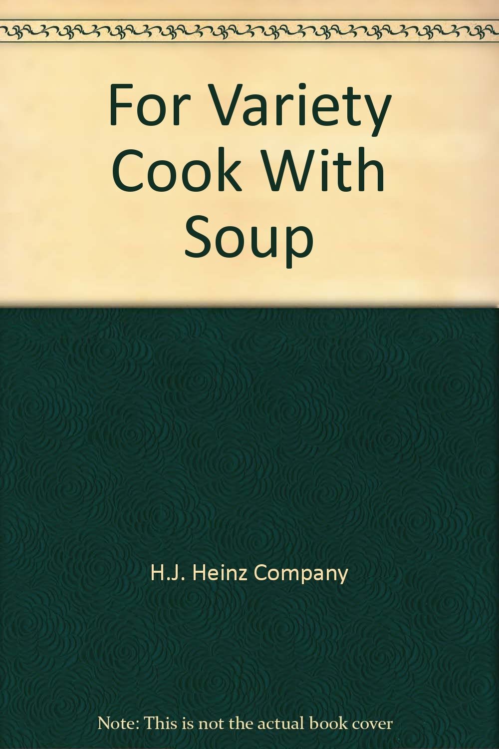 For Variety Cook With Soup [Paperback] [Jan 01, 1977] H.J. Heinz Company and ... - £1.90 GBP