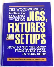 The Woodworker&#39;s Guide to Making and Using Jigs, Fixtures, and Setups- H... - £10.64 GBP