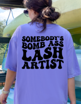 Somebody&#39;s Bomb Ass Lash Artist Graphic Tee T-Shirt for Women Lash Exten... - $19.99