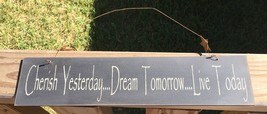 505-65333- Primitive Sign Cherish Yesterday...Dream Tomorrow...Live Today   - $3.95