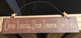 505-65333- Primitive Sign Cherish Yesterday...Dream Tomorrow...Live Today   - £3.15 GBP