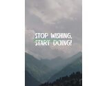 STOP WISHING START DOING INSPIRATIONAL PUBLICITY PHOTO - $9.67