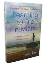 Carlos Eire Learning To Die In Miami Confessions Of A Refugee Boy 1st Edition 1 - £36.79 GBP