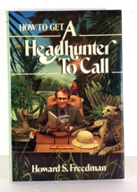 How to Get a Headhunter to Call - Hardcover By Freedman, Howard S - $24.69