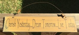 505-65333G- Primitive Sign Cherish Yesterday...Dream Tomorrow...Live Today Sign - £3.91 GBP