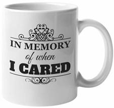 In Memory Of When I Cared. Sarcastic Coffee &amp; Tea Mug For Mom, Mommy, Mama, Moth - £15.91 GBP+