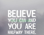BELIEVE YOU CAN AND YOU ARE HALFWAY THERE INSPIRATIONAL PUBLICITY PHOTO - $9.67