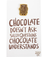 Enamel Pin + Card &quot;Chocolate Doesn&#39;t Ask Silly Questions Chocolate Under... - $66.14 MXN