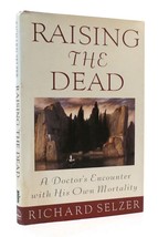 Richard Selzer Raising The Dead: A Doctor&#39;s Encounter With His Own Mortality 1s - £47.03 GBP