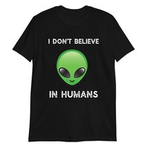 I Don&#39;t Believe in Humans T Shirt Funny Gift UFO Green Alien T-Shirt - £15.60 GBP+