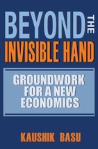 Beyond the Invisible Hand: Groundwork for a New Economics by Kaushik Basu - Good - £6.94 GBP